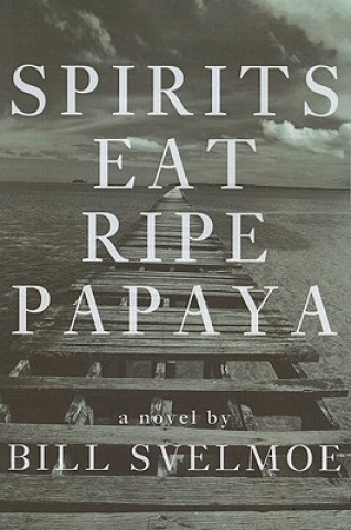 Kniha Spirits Eat Ripe Papaya Bill Svelmoe