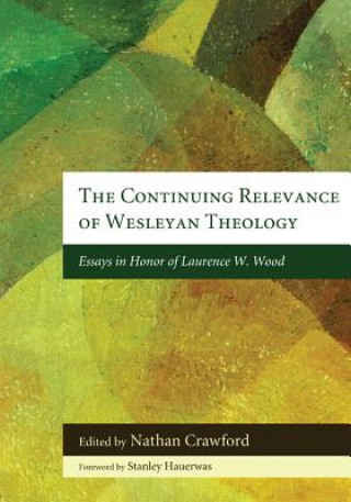 Könyv Continuing Relevance of Wesleyan Theology Stanley Hauerwas