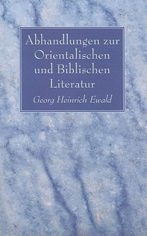 Carte Abhandlungen zur Orientalischen und Biblischen Literatur Georg Heinrich Ewald
