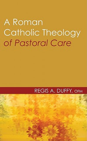 Könyv Roman Catholic Theology of Pastoral Care Regis A. Duffy