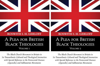 Kniha A   Plea for British Black Theologies, 2-Volume Set: The Black Church Movement in Britain in Its Transatlantic Cultural and Theological Interaction wi Roswith I. H. Gerloff