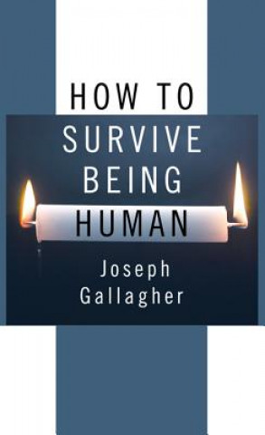 Carte How to Survive Being Human Joseph Gallagher