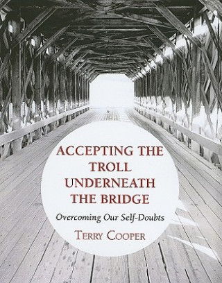 Книга Accepting the Troll Underneath the Bridge: Overcoming Our Self-Doubts Terry D. Cooper