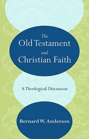 Carte Old Testament and Christian Faith Bernhard W. Anderson