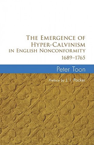 Carte Emergence of Hyper-Calvinism in English Nonconformity 1689-1765 J. I. Packer