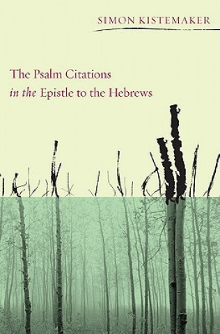 Buch Psalm Citations in the Epistle to the Hebrews Simon Kistemaker