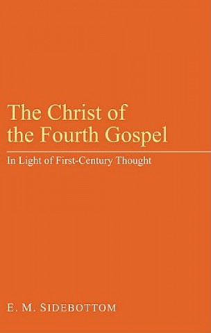 Kniha Christ of the Fourth Gospel E. M. Sidebottom