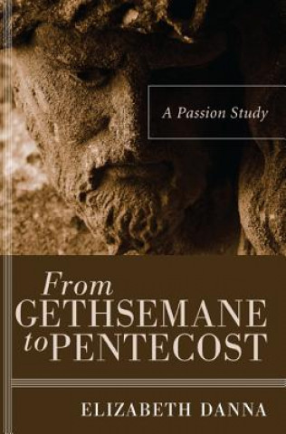 Kniha From Gethsemane to Pentecost Elizabeth Danna