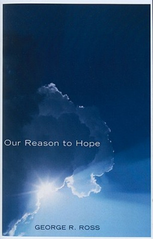 Carte Our Reason to Hope George R. Ross