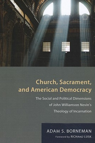 Kniha Church, Sacrament, and American Democracy Adam S. Borneman