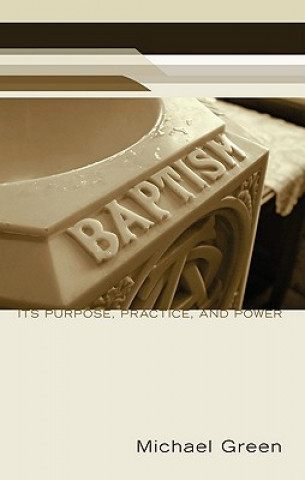 Książka Baptism: Its Purpose, Practice, and Power Michael Green