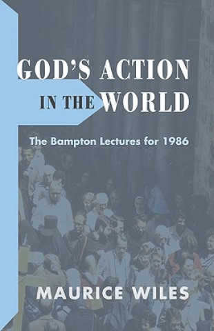 Carte God's Action in the World: The Bampton Lectures for 1986 Maurice Wiles