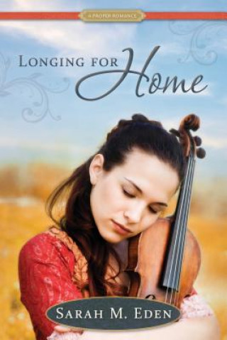 Carte Longing for Home: A Proper Romance Sarah M. Eden