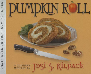 Audio Pumpkin Roll: A Culinary Mystery Josi S. Kilpack