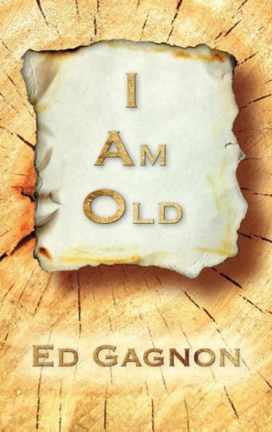 Könyv I Am Old Ed Gagnon
