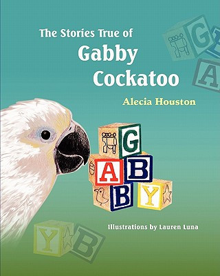 Kniha Stories True of Gabby Cockatoo Alecia Houston