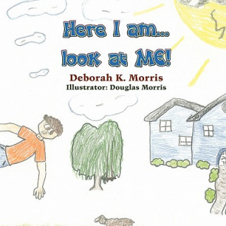 Kniha Here I Am...Look at Me! Deborah K. Morris