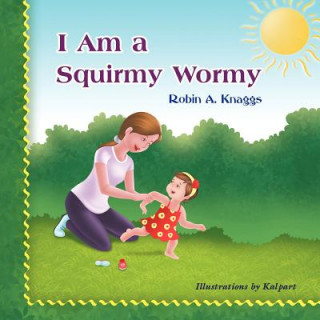 Książka I Am a Squirmy Wormy Robin A. Knaggs