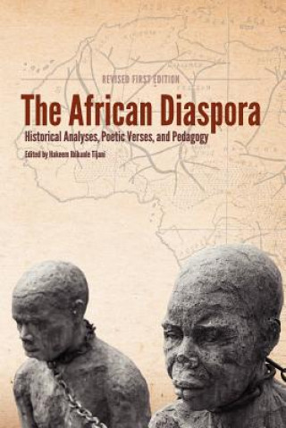 Knjiga The African Diaspora: Historical Analyses, Poetic Verses, and Pedagogy (Revised First Edition) Hakeem Ibikunle Tijani