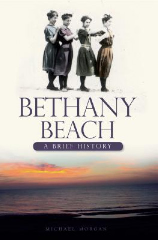 Könyv Bethany Beach: A Brief History Michael Morgan