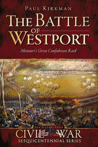Carte The Battle of Westport: Missouri's Great Confederate Raid Paul Kirkman