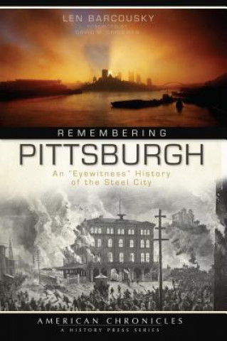 Kniha Remembering Pittsburgh: An "Eyewitness" History of the Steel City Len Barcousky