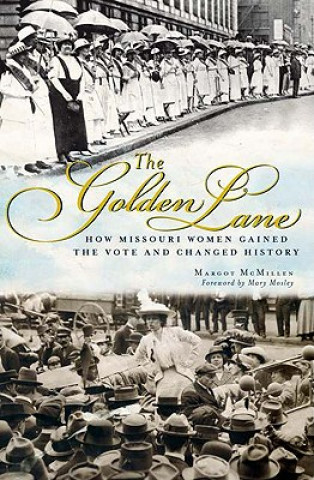 Könyv The Golden Lane: How Missouri Women Gained the Vote and Changed History Margot Ford McMillen