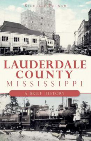 Carte Lauderdale County, Mississippi: A Brief History Richelle Putnam
