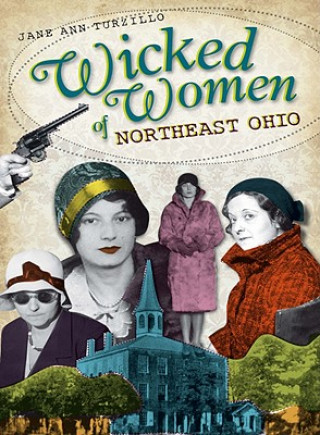 Книга Wicked Women of Northeast Ohio Jane Ann Turzillo