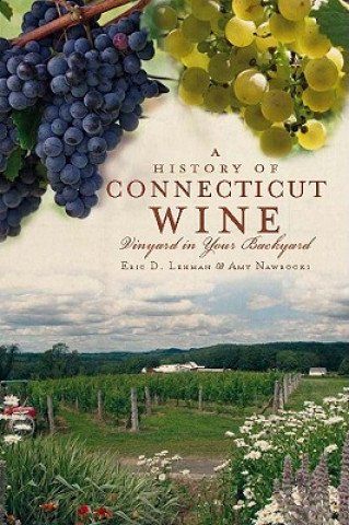 Könyv A History of Connecticut Wine: Vineyard in Your Backyard Eric D. Lehman
