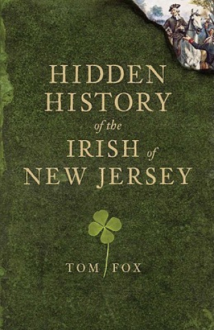 Carte Hidden History of the Irish of New Jersey Thomas Fox