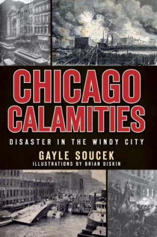 Książka Chicago Calamities: Disaster in the Windy City Gayle Soucek