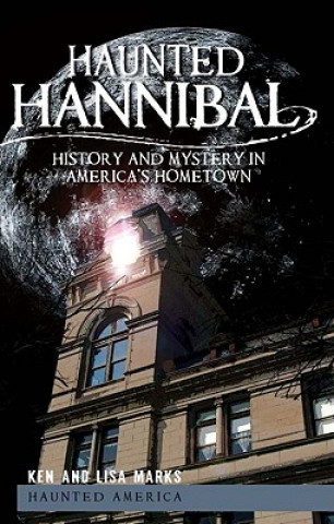 Książka Haunted Hannibal: History and Mystery in America's Hometown Ken Marks