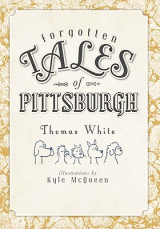 Книга Forgotten Tales of Pittsburgh Thomas White