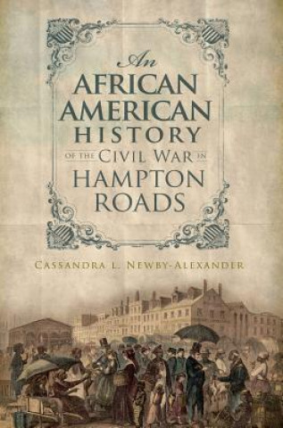 Knjiga An African American History of the Civil War in Hampton Roads Cassandra L. Newby-Alexander