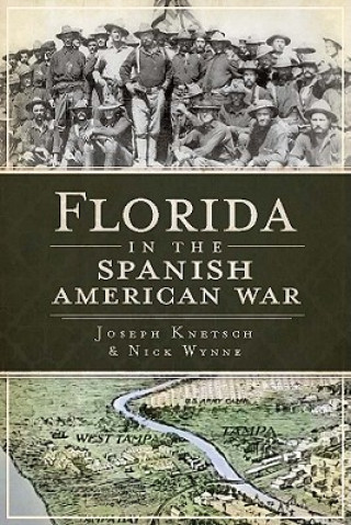 Książka Florida in the Spanish American War Joe Knetsch