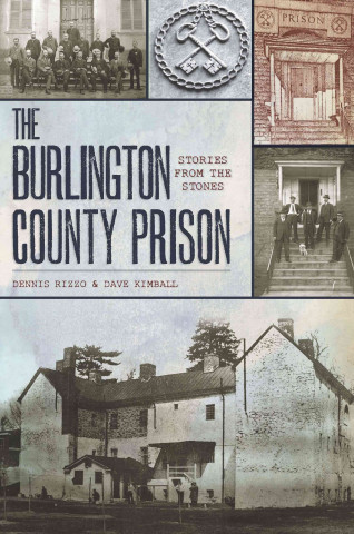 Könyv The Burlington County Prison: Stories from the Stones Dennis C. Rizzo
