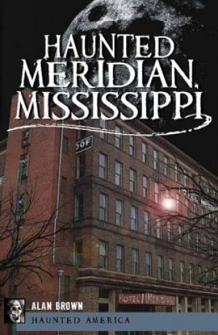 Knjiga Haunted Meridian, Mississippi Alan Brown