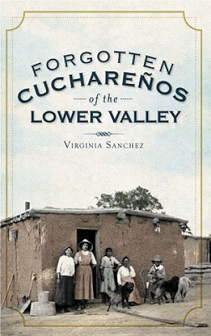 Kniha Forgotten Cucharenos of the Lower Valley Virginia Sanchez
