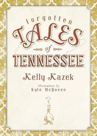 Knjiga Forgotten Tales of Tennessee Kelly Kazek