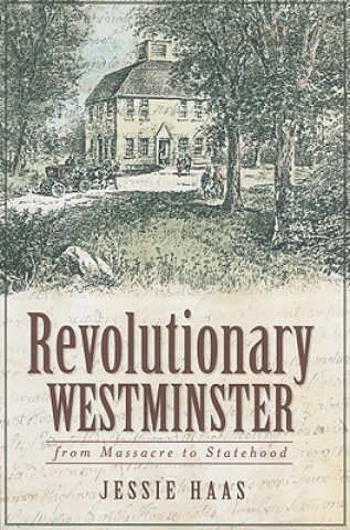 Kniha Revolutionary Westminster: From Massacre to Statehood Jessie Haas