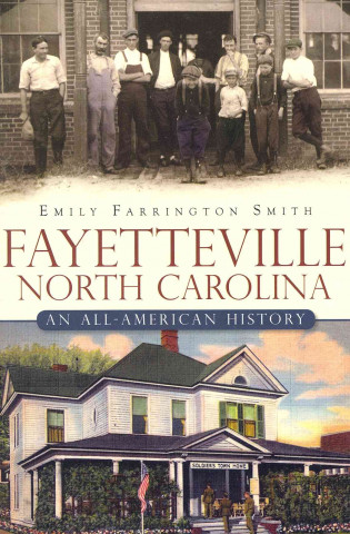 Könyv Fayetteville, North Carolina:: An All-American History Emily Farrington Smith
