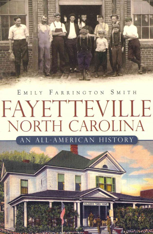 Carte Fayetteville, North Carolina:: An All-American History Emily Farrington Smith