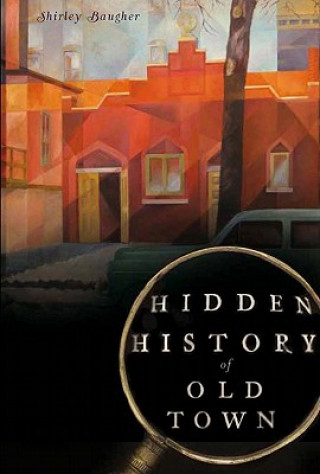 Libro Hidden History of Old Town Shirley Baugher