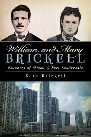Kniha William and Mary Brickell: Founders of Miami & Fort Lauderdale Beth Brickell