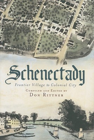 Kniha Schenectady: Frontier Village to Colonial City Don Rittner