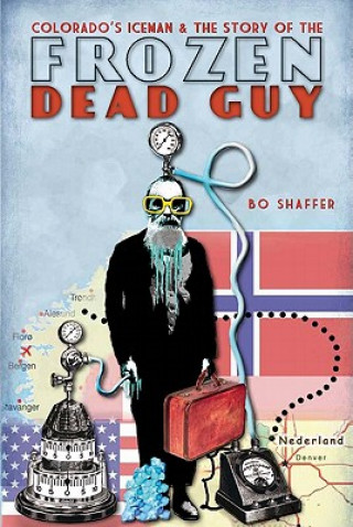 Książka Colorado's Iceman & the Story of the Frozen Dead Guy Bo Shaffer