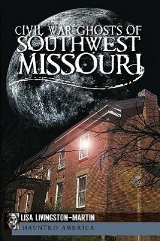 Carte Civil War Ghosts of Southwest Missouri Lisa Livingston-Martin