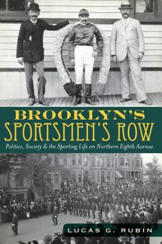 Книга Brooklyn's Sportsmen's Row: Politics, Society & the Sporting Life on Northern Eighth Avenue Lucas G. Rubin