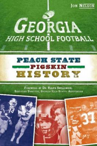 Kniha Georgia High School Football: Peach State Pigskin History Jon Nelson